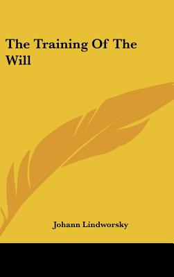 The Training Of The Will - Lindworsky, Johann