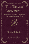 The Tramps' Convention: An Entertainment in One Scene; For Male Characters Only (Classic Reprint)