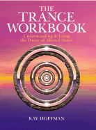 The Trance Workbook: Understanding & Using the Power of Altered States