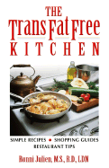 The Trans Fat Free Kitchen: Simple Recipes, Shopping Guide and Restaurant Tips