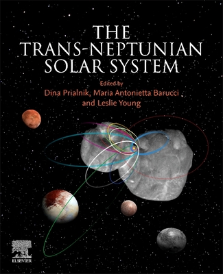 The Trans-Neptunian Solar System - Prialnik, Dina (Editor), and Barucci, Maria Antoinetta (Editor), and Young, Leslie (Editor)