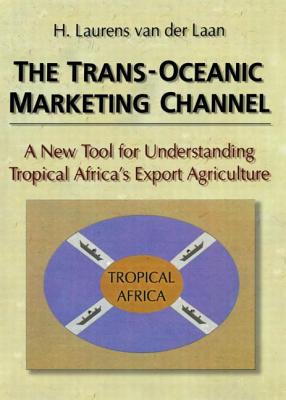 The Trans-Oceanic Marketing Channel: A New Tool for Understanding Tropical Africa's Export Agriculture - Kaynak, Erdener