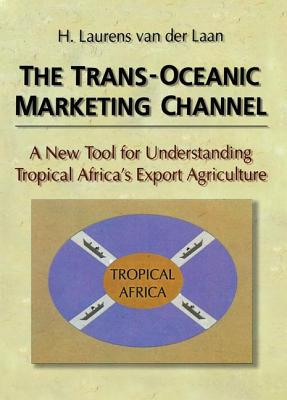 The Trans-Oceanic Marketing Channel: A New Tool for Understanding Tropical Africa's Export Agriculture - Kaynak, Erdener