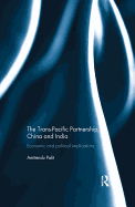 The Trans Pacific Partnership, China and India: Economic and Political Implications