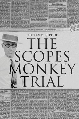 The Transcript of the Scopes Monkey Trial: Complete and Unabridged - Bryan, William Jennings (Contributions by), and Darrow, Clarence (Contributions by), and Horvath, Anthony (Editor)