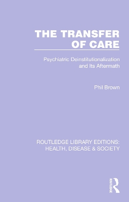 The Transfer of Care: Psychiatric Deinstitutionalization and Its Aftermath - Brown, Phil (Editor)