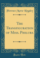 The Transfiguration of Miss. Philura (Classic Reprint)