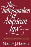 The Transformation of American Law, 1870-1960: The Crisis of Legal Orthodoxy