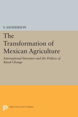 The Transformation of Mexican Agriculture: International Structure and the Politics of Rural Change - Sanderson, S.