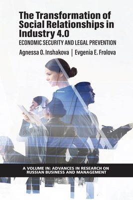 The Transformation of Social Relationships in Industry 4.0: Economic Security and Legal Prevention - Inshakova, Agnessa O (Editor), and Frolova, Evgenia E (Editor)