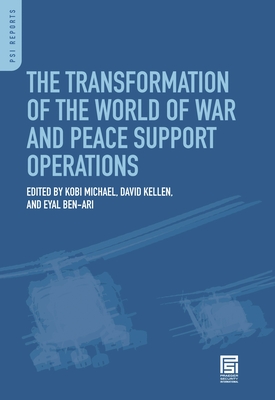 The Transformation of the World of War and Peace Support Operations - Michael, Kobi, and Kellen, David, and Ben-Ari, Eyal