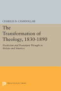 The Transformation of Theology, 1830-1890: Positivism and Protestant Thought in Britain and America