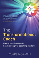 The Transformational Coach: Free Your Thinking and Break Through to Coaching Mastery
