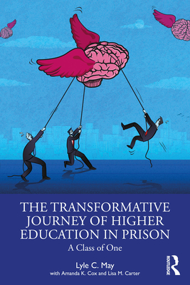 The Transformative Journey of Higher Education in Prison: A Class of One - May, Lyle C, and Cox, Amanda K, and Carter, Lisa M