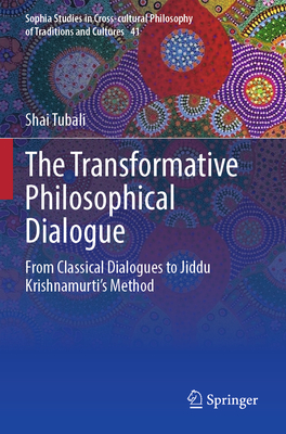 The Transformative Philosophical Dialogue: From Classical Dialogues to Jiddu Krishnamurti's Method - Tubali, Shai