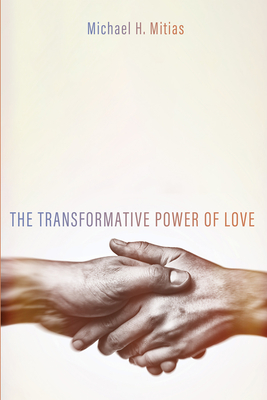 The Transformative Power of Love - Mitias, Michael H