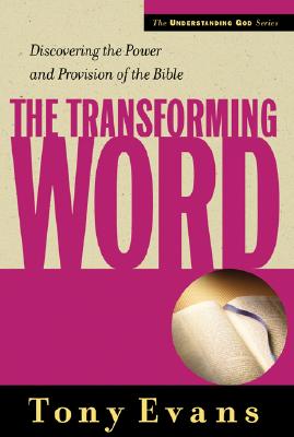 The Transforming Word: Discovering the Power and Provision of the Bible - Evans, Tony