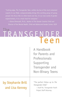 The Transgender Teen: A Handbook for Parents and Professionals Supporting Transgender and Non-Binary Teens - Brill, Stephanie, and Kenney, Lisa