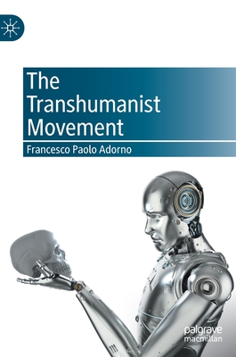 The Transhumanist Movement - Adorno, Francesco Paolo