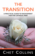 The Transition: A Practical Guide to Engagement for the Catholic Man