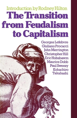 The Transition from Feudalism to Capitalism - Lefebvre, Georges, and Hilton, Rodney (Introduction by)