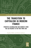 The Transition to Capitalism in Modern France: Primitive Accumulation and Markets from the Old Regime to the post-WWII Era