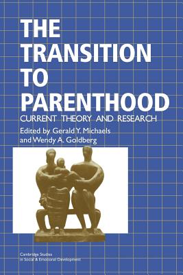 The Transition to Parenthood: Current Theory and Research - Michaels, Gerald Y. (Editor), and Goldberg, Wendy A. (Editor)