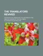 The Translators Revived: A Biographical Memoir of the Authors of the English Version of the Holy Bible