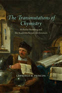 The Transmutations of Chymistry: Wilhelm Homberg and the Acad?mie Royale Des Sciences
