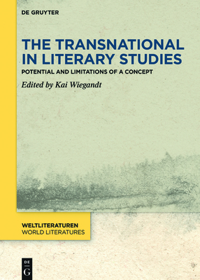 The Transnational in Literary Studies: Potential and Limitations of a Concept - Wiegandt, Kai (Editor)