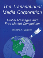 The Transnational Media Corporation: Global Messages and Free Market Competition