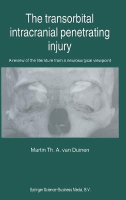 The Transorbital Intracranial Penetrating Injury: A Review of the Literature from a Neurosurgical Viewpoint - Duinen, Martin Th A Van, and Van Duinen, Martin Th a