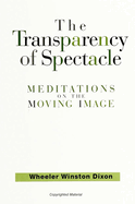 The Transparency of Spectacle: Meditations on the Moving Image