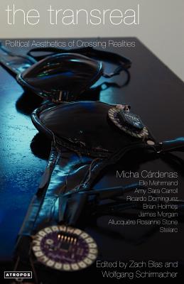 The Transreal Political Aesthetics of Crossing Realities - Cardenas, Micha, and Mehrmand, Elle, and Carroll, Amy Sara