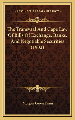 The Transvaal and Cape Law of Bills of Exchange, Banks, and Negotiable Securities (1902) - Evans, Morgan Owen