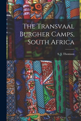 The Transvaal Burgher Camps, South Africa - Thomson, S J (Samuel J ) (Creator)