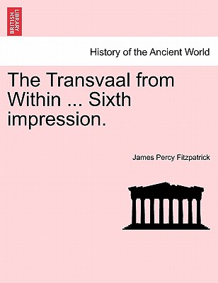 The Transvaal from Within ... Sixth Impression. - Fitzpatrick, James Percy