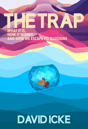 The Trap: What it is, how is works, and how we escape its illusions
