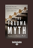 The Trauma Myth: The Truth about the Sexual Abuse of Children "And Its Aftermath