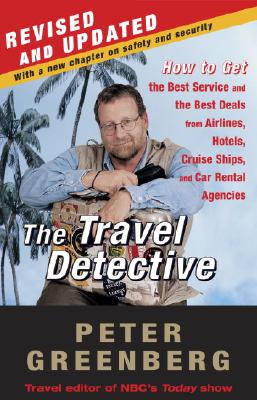 The Travel Detective: How to Get the Best Service and the Best Deals from Airlines, Hotels, Cruise Ships, and Car Rental Agencies - Greenberg, Peter