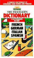 The Traveler's Dictionary: A Compact Dictionary of Commonly Used Words and Phrases in French, German, Italian, and Spanish