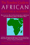 The Travelers' Guide to African Customs & Manners: How to Converse, Dine, Tip, Drive, Bargain, Dress, Make Friends, and Conduct Business While in Sub-Saharan Africa