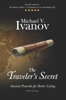 The Traveler's Secret: Ancient Proverbs for Better Living - Ivanov, Michael V