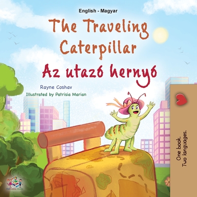 The Traveling Caterpillar (English Hungarian Bilingual Book for Kids) - Coshav, Rayne, and Books, Kidkiddos