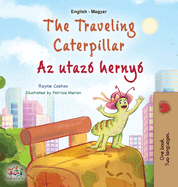 The Traveling Caterpillar (English Hungarian Bilingual Book for Kids)