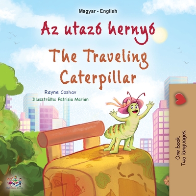 The Traveling Caterpillar (Hungarian English Bilingual Children's Book) - Coshav, Rayne, and Books, Kidkiddos