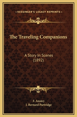 The Traveling Companions: A Story in Scenes (1892) - Anstey, F, and Partridge, J Bernard (Illustrator)