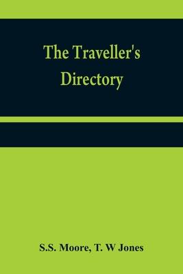 The traveller's directory: or, A pocket companion, shewing the course of the main road from Philadelphia to New York; and from Philadelphia to Washington - Moore, S S, and W Jones, T