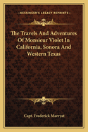 The Travels and Adventures of Monsieur Violet in California, Sonora and Western Texas