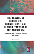 The Travels of Cristoforo Buondelmonti and Ciriaco d'Ancona in the Aegean Sea: Humanism, Early Colonial Politics and Agency